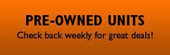 Pre-Owned Units: Check back weekly for great deals!