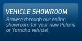 Vehicle Showroom: Browse through our online showroom for your new Polaris or Yamaha Vehicle!