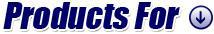 Products For: