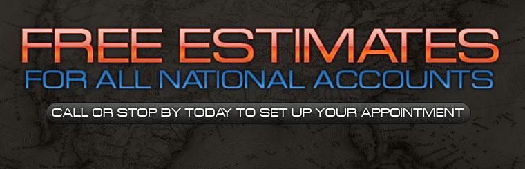 Free estimates for all national accounts. Call or stop by today to set up your appointment.