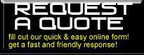 Request a Quote: Fill out our quick and easy online form and get a fast and friendly response.