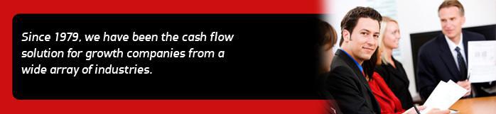 Since 1979, we have been the cash flow solution for growth companies from a wide array of industries.
