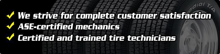 We strive for complete customer satisfaction. ASE-certified mechanics. Certified and trained tire technicians.