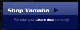 Shop Yamaha - We take your leisure time seriously.