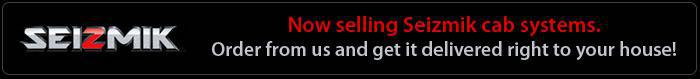 Now selling Seizmik cab systems. Order from us and get it delivered right to your house!