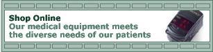 Shop online. Our medical equipment meets the diverse needs of our patients.