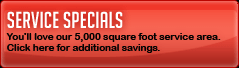 Service Specials: You'll love our 5,000 square foot service area. Click here for additional savings.