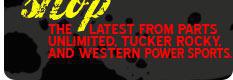 Shop the latest from Parts Unlimited, Tucker Rocky, and Western Power Sports.