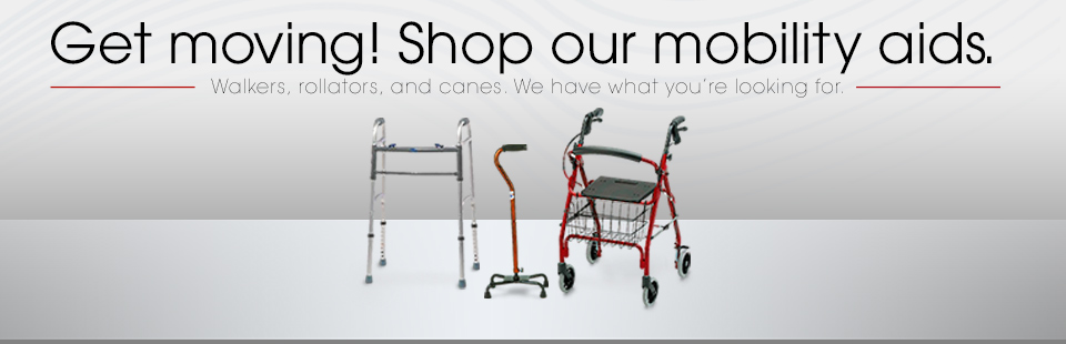 Shop Mobility Aids Get moving! Click here to shop mobility aids, including walkers, rollators, and canes.